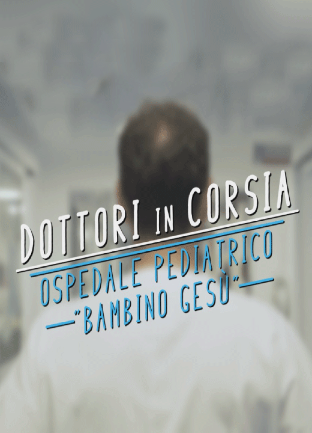 Dottori in Corsia – Ospedale Pediatrico Bambino Gesù